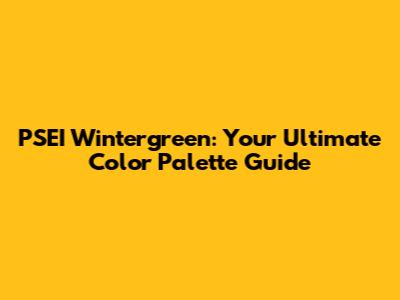 PSEI Wintergreen: Your Ultimate Color Palette Guide