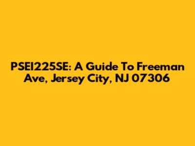PSEI225SE: A Guide To Freeman Ave, Jersey City, NJ 07306