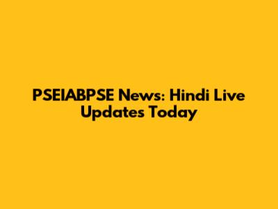 PSEIABPSE News: Hindi Live Updates Today