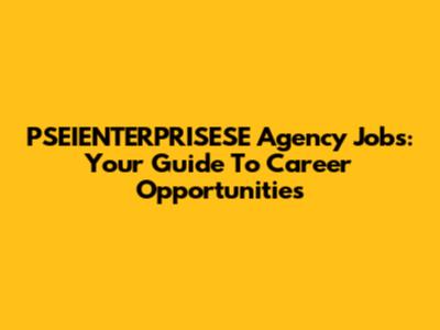 PSEIENTERPRISESE Agency Jobs: Your Guide To Career Opportunities