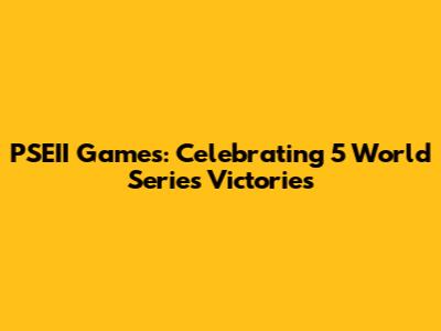 PSEII Games: Celebrating 5 World Series Victories