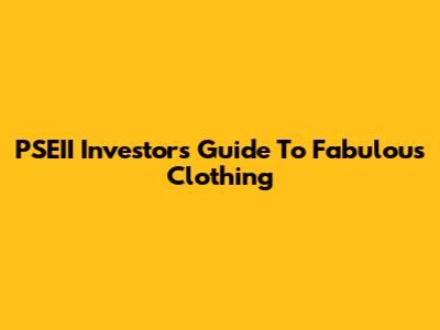 PSEII Investors' Guide To Fabulous Clothing