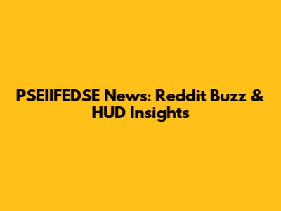PSEIIFEDSE News: Reddit Buzz & HUD Insights