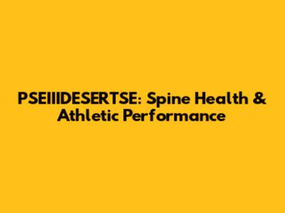 PSEIIIDESERTSE: Spine Health & Athletic Performance