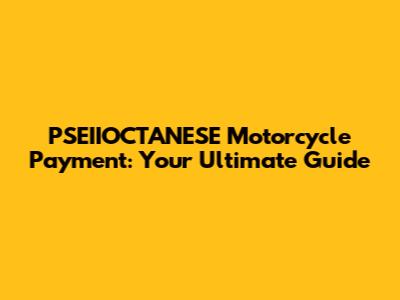 PSEIIOCTANESE Motorcycle Payment: Your Ultimate Guide