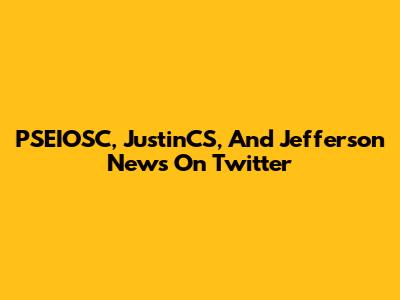 PSEIOSC, JustinCS, And Jefferson News On Twitter