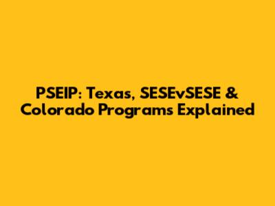 PSEIP: Texas, SESEvSESE & Colorado Programs Explained