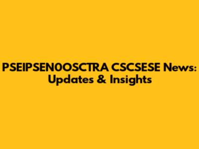 PSEIPSEN0OSCTRA_CSCSESE News: Updates & Insights