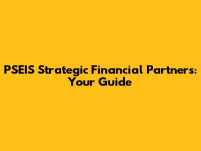 PSEIS Strategic Financial Partners: Your Guide