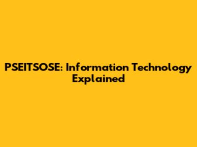PSEITSOSE: Information Technology Explained
