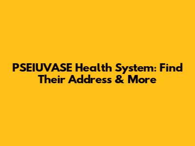 PSEIUVASE Health System: Find Their Address & More