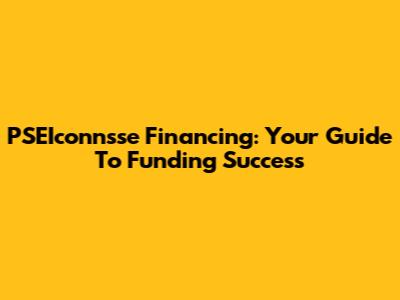 PSEIconnsse Financing: Your Guide To Funding Success