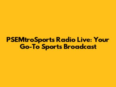 PSEMtroSports Radio Live: Your Go-To Sports Broadcast