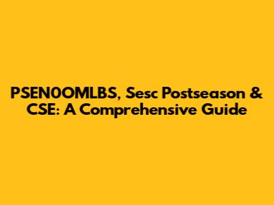 PSEN0OMLBS, Sesc Postseason & CSE: A Comprehensive Guide