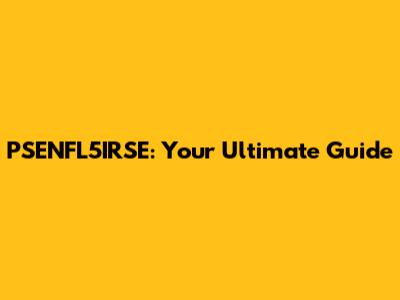 PSENFL5IRSE: Your Ultimate Guide