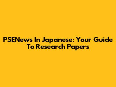 PSENews In Japanese: Your Guide To Research Papers