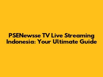 PSENewsse TV Live Streaming Indonesia: Your Ultimate Guide