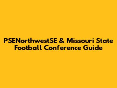PSENorthwestSE & Missouri State Football Conference Guide