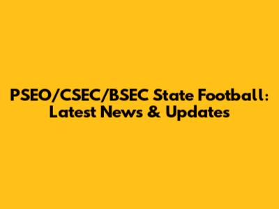 PSEO/CSEC/BSEC State Football: Latest News & Updates