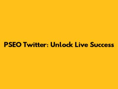 PSEO Twitter: Unlock Live Success
