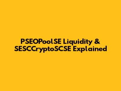 PSEOPoolSE Liquidity & SESCCryptoSCSE Explained