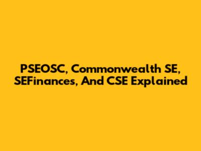 PSEOSC, Commonwealth SE, SEFinances, And CSE Explained