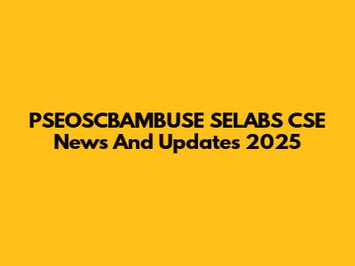 PSEOSCBAMBUSE SELABS CSE News And Updates 2025