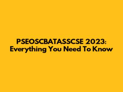 PSEOSCBATASSCSE 2023: Everything You Need To Know