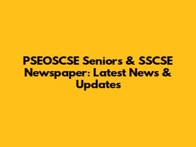 PSEOSCSE Seniors & SSCSE Newspaper: Latest News & Updates