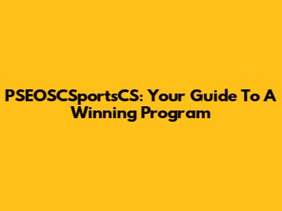 PSEOSCSportsCS: Your Guide To A Winning Program