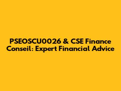PSEOSCU0026 & CSE Finance Conseil: Expert Financial Advice