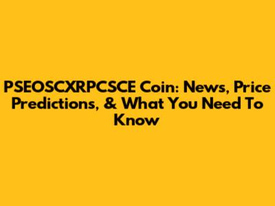 PSEOSCXRPCSCE Coin: News, Price Predictions, & What You Need To Know