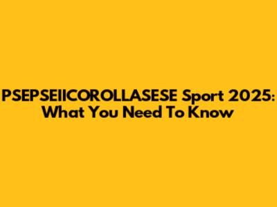 PSEPSEIICOROLLASESE Sport 2025: What You Need To Know