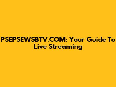 PSEPSEWSBTV.COM: Your Guide To Live Streaming