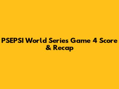 PSEPSI World Series Game 4 Score & Recap