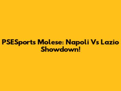 PSESports Molese: Napoli Vs Lazio Showdown!
