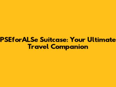 PSEforALSe Suitcase: Your Ultimate Travel Companion