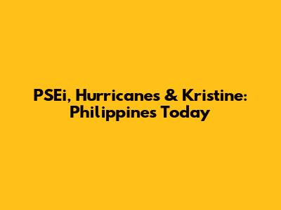 PSEi, Hurricanes & Kristine: Philippines Today