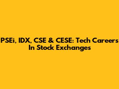PSEi, IDX, CSE & CESE: Tech Careers In Stock Exchanges