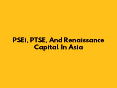 PSEi, PTSE, And Renaissance Capital In Asia