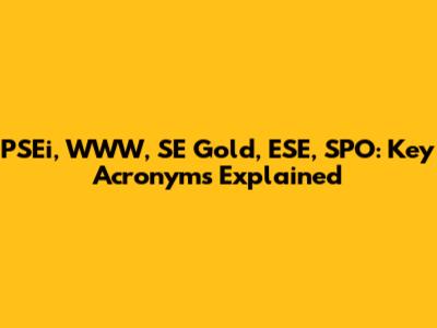 PSEi, WWW, SE Gold, ESE, SPO: Key Acronyms Explained