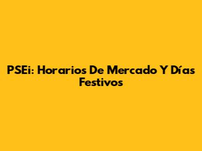 PSEi: Horarios De Mercado Y Días Festivos