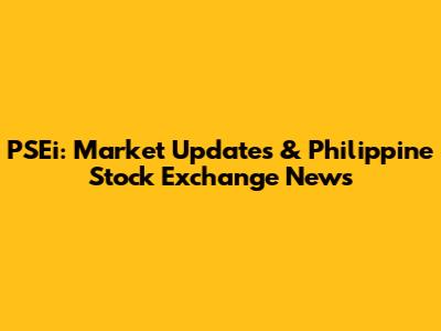 PSEi: Market Updates & Philippine Stock Exchange News