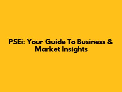PSEi: Your Guide To Business & Market Insights