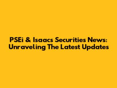 PSEi & Isaac's Securities News: Unraveling The Latest Updates