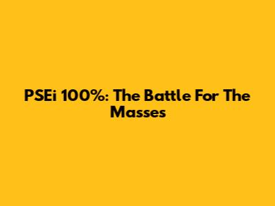 PSEi 100%: The Battle For The Masses