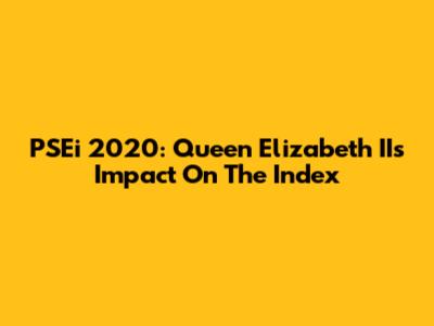 PSEi 2020: Queen Elizabeth II's Impact On The Index