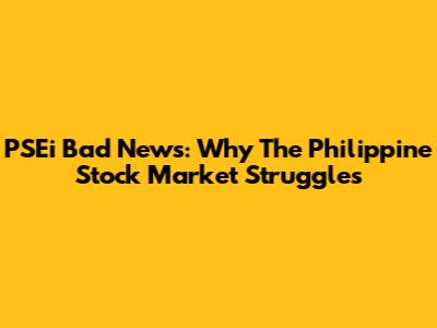 PSEi Bad News: Why The Philippine Stock Market Struggles