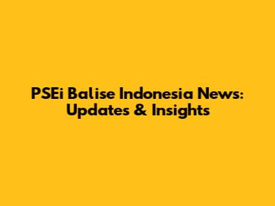 PSEi Balise Indonesia News: Updates & Insights
