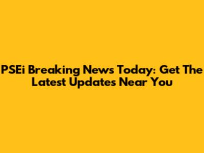 PSEi Breaking News Today: Get The Latest Updates Near You